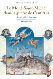 Guerres & Histoire 91 LE MONT-SAINT-MICHEL DANS LA GUERRE DE CENT ANS. ABBAYE, VILLE ET FORTERESSE
