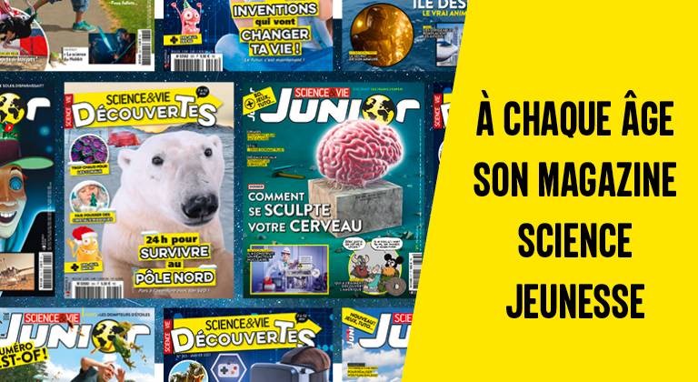 Les magazines scientifiques de la galaxie Science & Vie de 7 à 17 ans